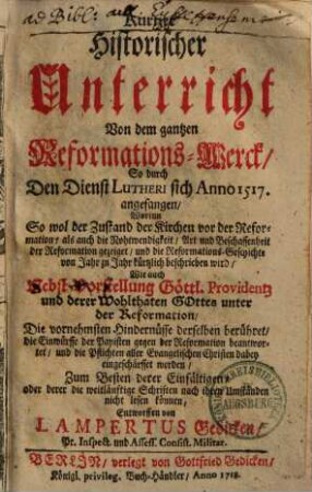 Kurtzer Historischer Unterricht von dem gantzen Reformations-Werck, so durch den Dienst Lutheri sich anno 1517 angefangen ...