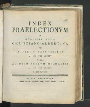 SS 1784: Index Praelectionvm In Academia Regia Christiano-Albertina Inde A Feriis Die Paschalibvs A. M DCC LXXXIV Vsqve Ad Diem Festvm Michaelis A. M DCC LXXXIV Habendarvm.