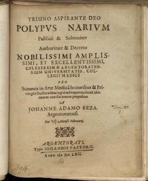 Polypus Narium Publice & Solenniter Authoritate & Decreto ... Argentoratensium Universitatis, Collegii Medici ... ad ulteriorem ventilationem propositus A Johanne Adamo Beza. Argentoratensi. Die Mensis Februarii