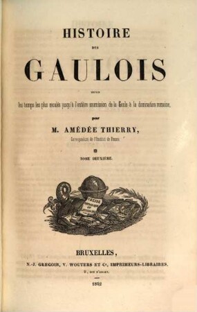 Histoire des Gaulois : depuis les temps les plus reculés jusqu'à l'entière soumission de la Gaule à la domination romaine, 2