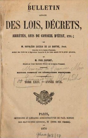 Bulletin annoté des lois, décrets, arrêtés, avis du conseil d'état, etc. : recueil complet de législation française. 23. 1870