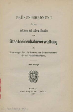 Prüfungsordnung für die mittleren und unteren Beamten der Staatseisenbahnverwaltung : nebst Bestimmungen über die Annahme von Zivilsupernumeraren für den Staatseisenbahndienst