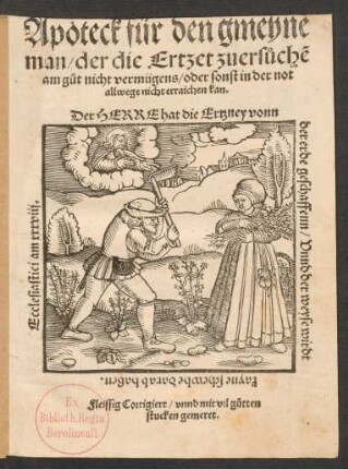 Apoteck für den gmeyne || man/ der die Ertzet zuers°uchẽ || am g°ut nicht vermügens/ oder sonst in der not || allwege nicht erraichen kan.|| ... Fleissig Corrigiert/ vnnd mit vil g°utten || stucken gemeret.||