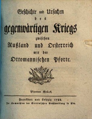 Geschichte und Ursachen des gegenwärtigen Kriegs zwischen den Rußland und Oesterreich mit der Ottomanischen Pforte. 4