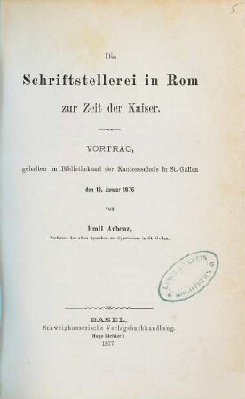 Die Schriftstellerei in Rom zur Zeit der Kaiser : Vortrag, gehalten im Bibliotheksaal der Kantonsschule in St. Gallen den 13. Januar 1876