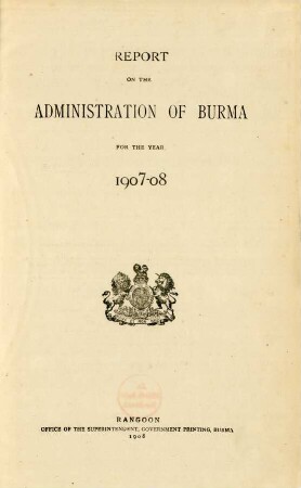 1907/08: Report on the administration of Burma