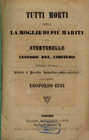 Tutti morti ossia La moglie di piú mariti con Stenterello, custode del cimitero : scherzo comico ridotto a parodia fantastico-comico-musicale