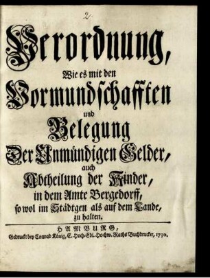 Verordnung, Wie es mit den Vormundschafften und Belegung Der Unmündigen Gelder, auch Abtheilung der Kinder, in dem Amte Bergedorff, so wol im Städtgen als auf dem Lande, zu halten