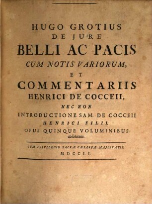 Hugonis Grotii De Iure Belli Ac Pacis Libri Tres, 5. Samuelis de Cocceii introductio ... continens dissertationes prooemiales ...