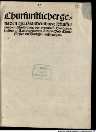 Churfurstlicher genaden tzu Brandemburg schriffte vnnd entschüldigung der erdichten Bündtnus halben an Landtgrauen zu Hessen. Vnd Churfürsten tzu Sachssen auszgangen