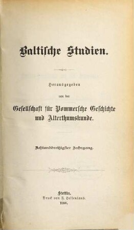 Baltische Studien : pommersche Jahrbücher für Landesgeschichte ; zugleich Mitteilungsorgan der Historischen Kommission für Pommern und der Arbeitsgemeinschaft für Pommersche Kirchengeschichte e.V.. 38. 1888
