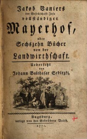 Jakob Vaniers der Gesellschaft Jesu vollständiger Mayerhof, oder Sechszehn Bücher von der Landwirthschaft
