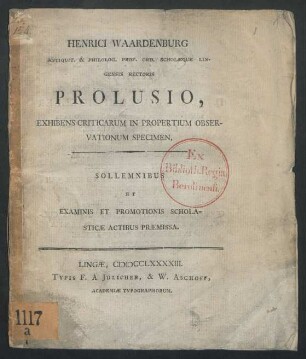 Henrici Waardenburg Antiquit. & Philolog. Prof. Ord. Scholæque Lingensis Rectoris Prolusio, Exhibens Criticarum In Propertium Observationum Specimen : Sollemnibus Et Examinis Et Promotionis Scholasticæ Actibus Præmissa