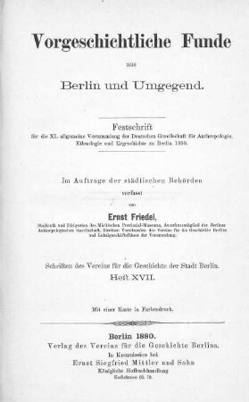 Vorgeschichtliche Funde aus Berlin und Umgegend : Festschrift für die 11. allgemeine Versammlung der Deutschen Gesellschaft für Anthropologie, Ethnologie und Urgeschichte zu Berlin 1880