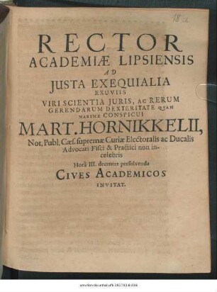 Rector Academiae Lipsiensis Ad Iusta Exequialia Exuviis ... Mart. Hornikkelii, Not. Publ. Caes. ... Hora III. decenter persolvenda Cives Academicos Invitat : [PP. Dom. Iubilate, A.C. M.DC.LXXVI.]