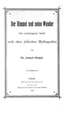 Der Himmel und seine Wunder : eine archäologische Studie nach alten jüdischen Mythographien / von Joseph Bergel