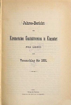 Jahresbericht des Geschichtsvereines für Kärnten in Klagenfurt über ... und Voranschlag : für .... 1890 (1891)