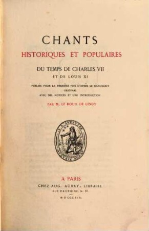 Chants historiques et populaires du temps de Charles Sept et de Louis Onze : Publiés pour la première fois d'après le manuscrit original