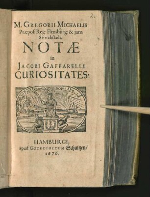 M. Gregorii Michaelis Praepos: Reg: Flensburg: & iam Swabstadt. Notae in Jacobi Gaffarelli Curiositates