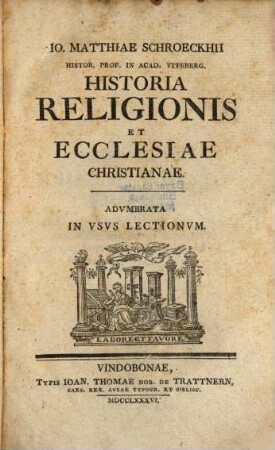 Io. Matthiae Schroeckhii Histor. Prof. In Acad. Viteberg. Historia Religionis Et Ecclesiae Christianae : Adumbrata In Usus Lectionum