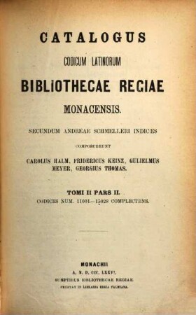 Catalogus codicum latinorum Bibliothecae Regiae Monacensis, 2,2. Codices num. 11001 - 15028 complectens