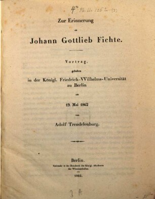 Zur Erinnerung an Johann Gottlieb Fichte : Vortrag, gehalten in der Königl. Friedrich-Wilhelms-Universität zu Berlin am 19. Mai 1862