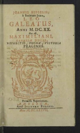 [Sept. 1, Appendix]: Joannis Bisselii ... Leo Galeatus, Anni M.DC.XX. Hoc est, Maximiliani, Bavariae Ducis, Expeditio, Pugna, Victoria Pragensis : Per aliquot Septennia digesta