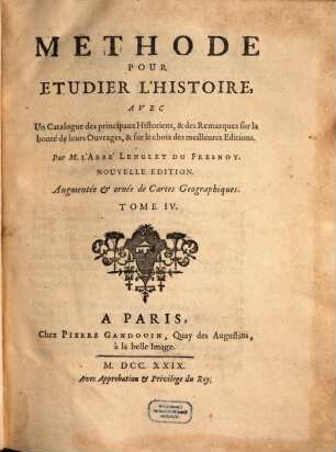 Methode Pour Etudier L'Histoire : Avec Un Catalogue des principaux Historiens, & des Remarques sur la bonté de leurs Ouvrages, & sur le choix des meilleures Editions, 4