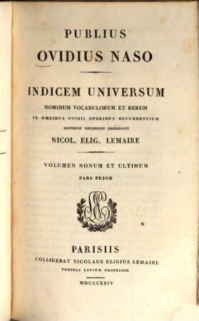 Publius Ovidius Naso, 9,1. Indicem universum nominum, vocabulorum et rerum in omnibus Ovidii ooperibus occurrentium ; p. 1