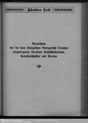 Fünfter Teil. Handelsregister. Genossenschaftsregister. Vereinsregister : Verzeichnis der bei dem königlichen Amtsgericht Dresden eingetragenen Dresdner Geschäftsbetriebe, Genossenschaften und Vereine