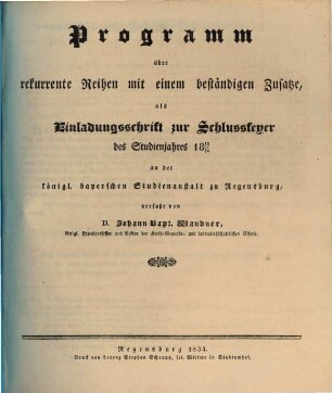 Programm über rekurrente Reihen mit einem beständigen Zusatze : als Einladungsschrift zur Schlussfeyer des Studienjahres 1834/34 an der königl. bayerschen Studienanstalt zu Regensburg