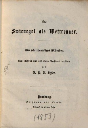 De Swienegel als Wettrenner : Ein plattdeutsches Märchen. Neu illustrirt u. mit einem Nachwort versehen v. J. P. T. Lyser
