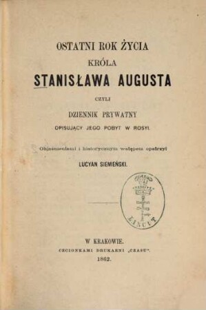 Ostatni rok życia Króla Stanislawa Augusta czyli Dziennik prywatny opisujący jego pobyt w Rosyi
