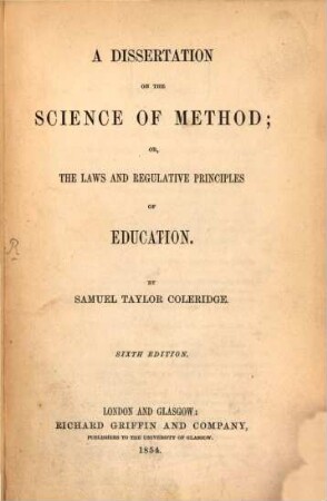 A dissertation on the science of method; or, the laws and regulative principles of education