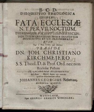 Disquisitio Theologica Exhibens Fata Ecclesiae N.T. Per VII. Noctium, Dierumque Vicissitudines Secundum Typum Creationis Primae In Fatis Sub Promissione Et V.T. Praefigurata
