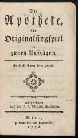 Die Apotheke : Ein Originalsingspiel in zween Aufzügen ; Die Musik ist vom Herrn Umlauf. Aufgeführt auf der k. k. Nationalschaubühne