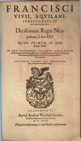Francisci Vivii ... Decisionum Regni Neapolitani libri ... : in quibus casus diversi, tam civiles, quam criminales, tum in sacra regia audientia Terrae Bari, tum in illa Capitinatae Apuliae ... discußi, atque decisi continentur ..., 4