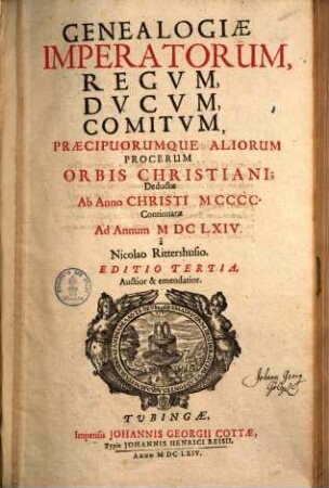 Genealogiae Imperatorum, Regvm, Dvcvm, Comitvm, Praecipuorumque Aliorum Procerum Orbis Christiani : Deductae Ab Anno Christi MCCCC Continuatae Ad Annum MDCLXIV. [1]
