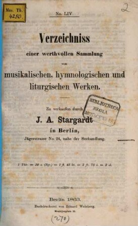 Verzeichniss einer werthvollen Sammlung von musikalischen, hymnologischen und liturgischen Werken : No. LIV ; zu verkaufen durch J. A. Stargardt in Berlin