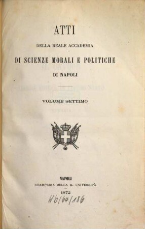 Atti della Reale Accademia di Scienze Morali e Politiche. 7. 1872