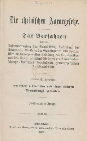 Die rheinischen Agrargesetze : das Verfahren über die Zusammenlegung der Grundstücke, Aufhebung der Servituten, Theilung der Gemeinheiten und Forsten, über die hypothekarische Belastung des Grundbesitzes, und das Gesetz, betreffend die durch ein Auseinandersetzungs-Verfahren begründeten gemeinschaftlichen Angelegenheiten