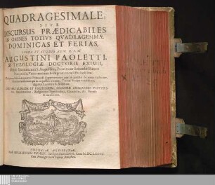 Quadragesimale : Sive Discursus Prædicabiles In Omnes Totivs Qvadragesimæ Dominicas et Ferias ; Cum quatuor Indicibus, quorum Primus est Argumentorum quæ in quolibet Sermone tractantur, Secundus Authorum qui in eo passim citantur ...