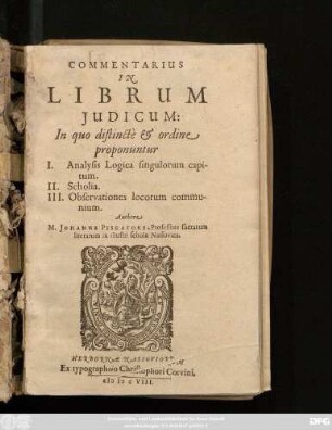 Commentarius In Librum Iudicum : In quo distincte & ordine proponuntur I. Analysis Logica singulorum capitum. II. Scholia. III. Observationes locorum communium