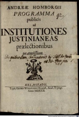 Andreae Homborgii Programma publicis ad Institutiones Justinianeas praelectionibus praemissum