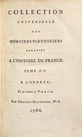 Collection universelle des mémoires particuliers relatifs à l'histoire de France, 15. Contenant les Mémoires du Chevalier Bayard : XVe & XVIe Siècle