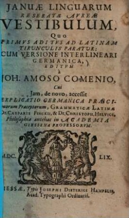 Ianuae linguarum reseratae aureae vestibulum : quo primus aditus ad Latinam tirunculis paratur: cum versione interlineari Germanica ...