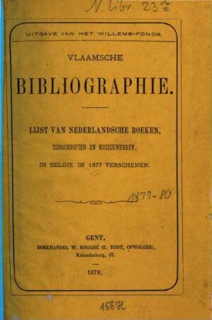 Vlaamsche bibliographie : list van Nederlandsche boeken, tijdschriften, musiekwerken en kaarten in Belgie in ... verschenen, 1877