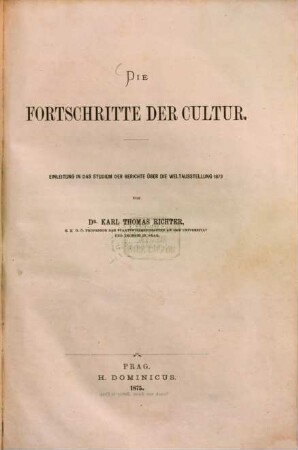 Die Fortschritte der Cultur : Einleitung in das Studium der Berichte über die Weltausstellung 1873 von Karl Thomas Richter