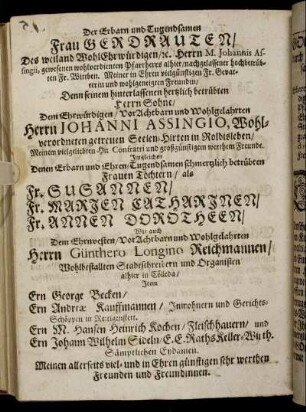 Der Erbarn und Tugendsamen Frau Gerdrauten, Des [...] Herrn M. Johannis Assingii [...] Fr. Wittben [...] Herrn Johanni Assingio [...] Imgleichen [...] Frauen Töchtern, als Fr. Susannen, Fr. Marien Catharinen, Fr. Annen Dorotheen [...] Herrn Günthero Longino Reichmannen [...]