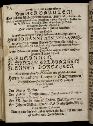 Der Erbarn und Tugendsamen Frau Gerdrauten, Des [...] Herrn M. Johannis Assingii [...] Fr. Wittben [...] Herrn Johanni Assingio [...] Imgleichen [...] Frauen Töchtern, als Fr. Susannen, Fr. Marien Catharinen, Fr. Annen Dorotheen [...] Herrn Günthero Longino Reichmannen [...]